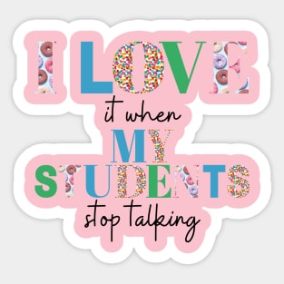 I love it when my students stop talking- teacher shirt light blue gree Sticker